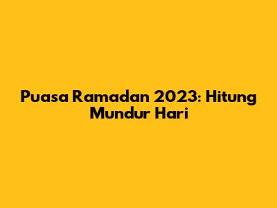 Puasa Ramadan 2023: Hitung Mundur Hari