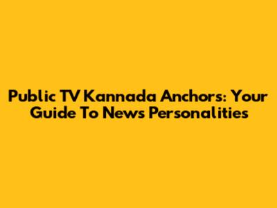 Public TV Kannada Anchors: Your Guide To News Personalities