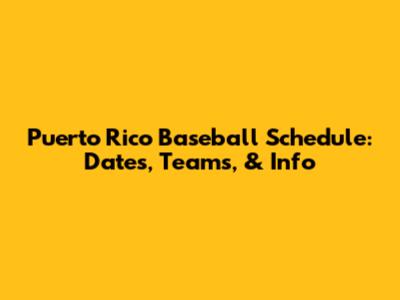 Puerto Rico Baseball Schedule: Dates, Teams, & Info