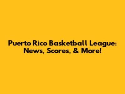 Puerto Rico Basketball League: News, Scores, & More!