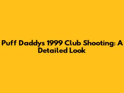 Puff Daddy's 1999 Club Shooting: A Detailed Look