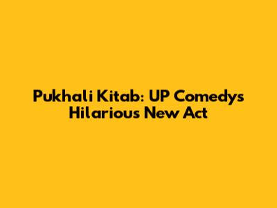 Pukhali Kitab: UP Comedy's Hilarious New Act