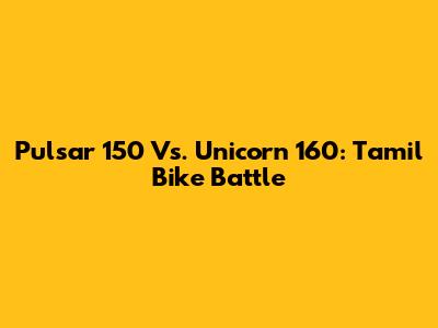 Pulsar 150 Vs. Unicorn 160: Tamil Bike Battle