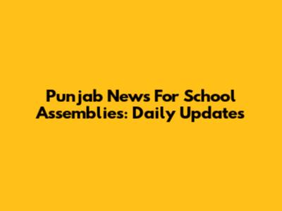 Punjab News For School Assemblies: Daily Updates
