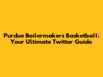 Purdue Boilermakers Basketball: Your Ultimate Twitter Guide