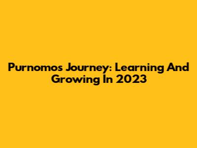 Purnomo's Journey: Learning And Growing In 2023