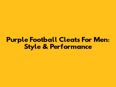 Purple Football Cleats For Men: Style & Performance