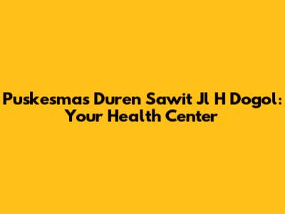 Puskesmas Duren Sawit Jl H Dogol: Your Health Center