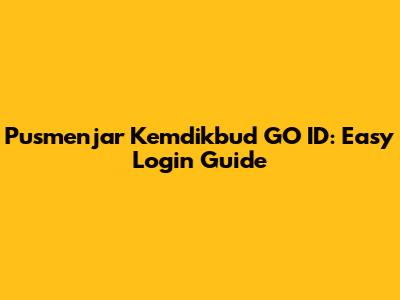 Pusmenjar Kemdikbud GO ID: Easy Login Guide