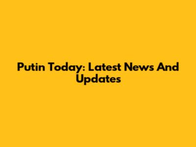 Putin Today: Latest News And Updates
