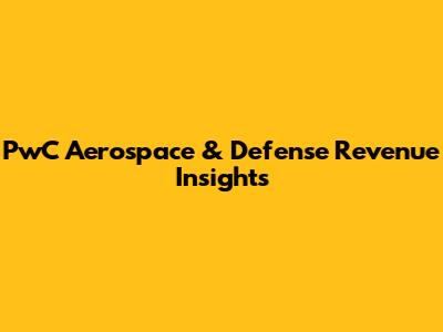 PwC Aerospace & Defense Revenue Insights