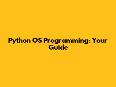 Python OS Programming: Your Guide