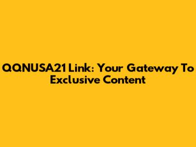 QQNUSA21 Link: Your Gateway To Exclusive Content