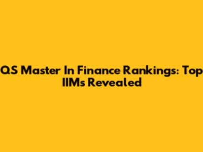 QS Master In Finance Rankings: Top IIMs Revealed