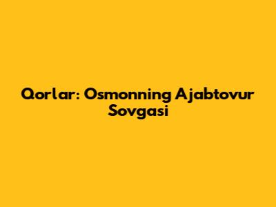 Qorlar: Osmonning Ajabtovur Sovg'asi