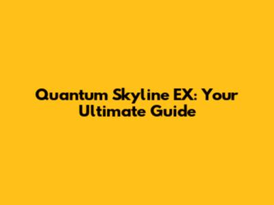 Quantum Skyline EX: Your Ultimate Guide