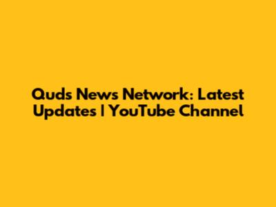 Quds News Network: Latest Updates | YouTube Channel