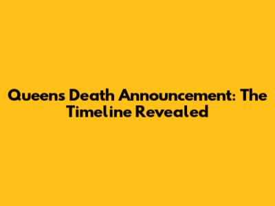 Queen's Death Announcement: The Timeline Revealed