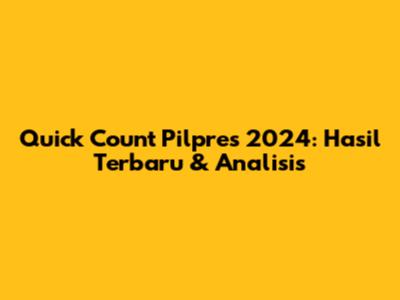 Quick Count Pilpres 2024: Hasil Terbaru & Analisis