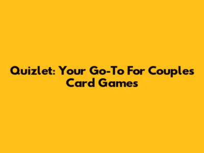 Quizlet: Your Go-To For Couple's Card Games