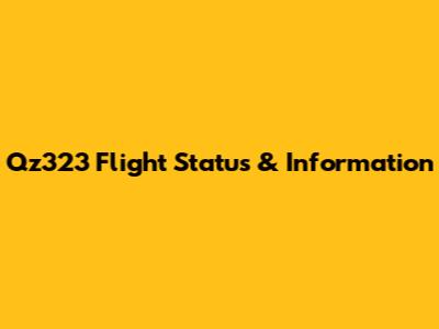 Qz323 Flight Status & Information