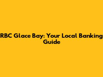 RBC Glace Bay: Your Local Banking Guide