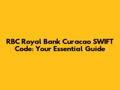 RBC Royal Bank Curacao SWIFT Code: Your Essential Guide
