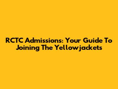 RCTC Admissions: Your Guide To Joining The Yellowjackets