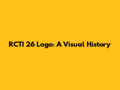 RCTI 26 Logo: A Visual History