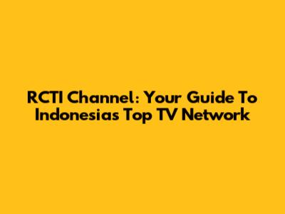 RCTI Channel: Your Guide To Indonesia's Top TV Network