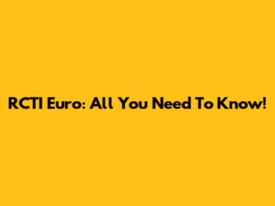 RCTI Euro: All You Need To Know!