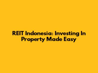 REIT Indonesia: Investing In Property Made Easy