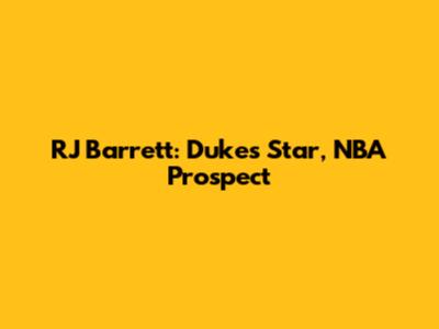 RJ Barrett: Duke's Star, NBA Prospect