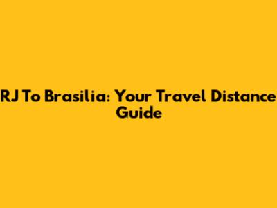 RJ To Brasilia: Your Travel Distance Guide