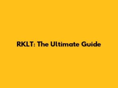 RKLT: The Ultimate Guide