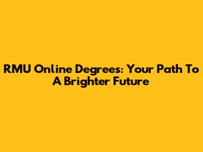 RMU Online Degrees: Your Path To A Brighter Future