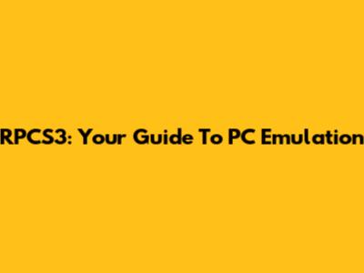 RPCS3: Your Guide To PC Emulation