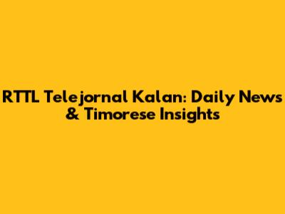 RTTL Telejornal Kalan: Daily News & Timorese Insights