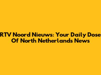 RTV Noord Nieuws: Your Daily Dose Of North Netherlands News