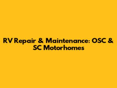 RV Repair & Maintenance: OSC & SC Motorhomes