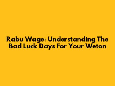 Rabu Wage: Understanding The Bad Luck Days For Your Weton