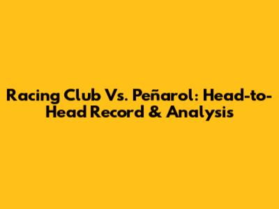 Racing Club Vs. Peñarol: Head-to-Head Record & Analysis