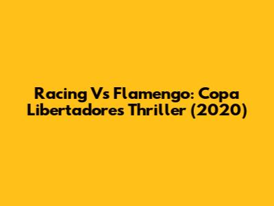 Racing Vs Flamengo: Copa Libertadores Thriller (2020)