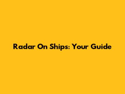 Radar On Ships: Your Guide