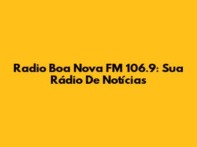 Radio Boa Nova FM 106.9: Sua Rádio De Notícias