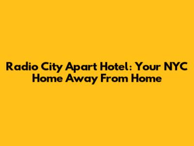 Radio City Apart Hotel: Your NYC Home Away From Home