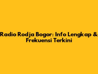 Radio Rodja Bogor: Info Lengkap & Frekuensi Terkini