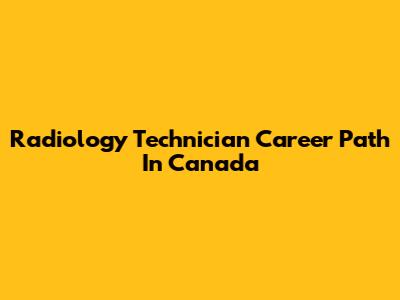 Radiology Technician Career Path In Canada