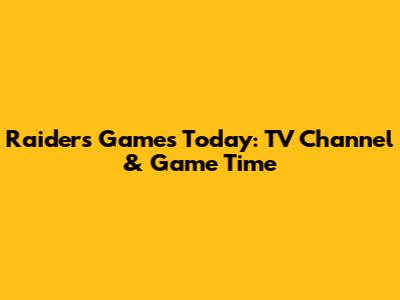 Raiders Games Today: TV Channel & Game Time
