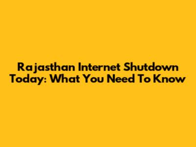 Rajasthan Internet Shutdown Today: What You Need To Know